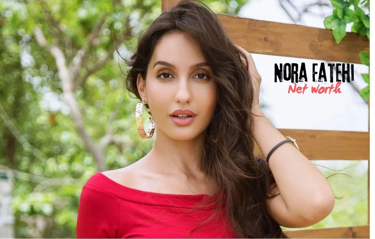 Nora Fatehi Net Worth!